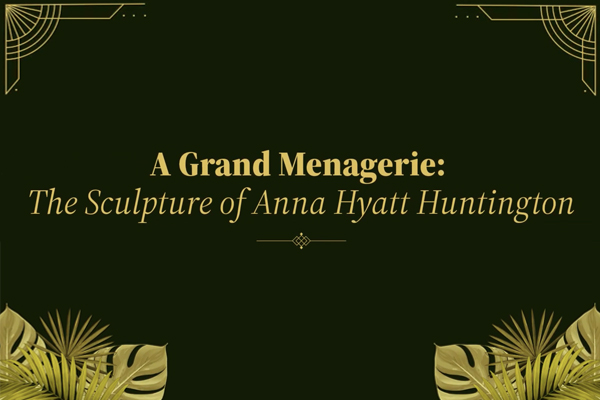 A Grand Menagerie: The Sculpture of Anna Hyatt Huntington , 